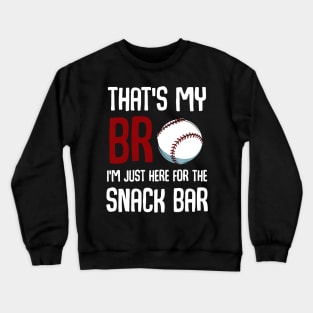 Thats My Bro Im Just Here for Snack Bar Funny Baseball Crewneck Sweatshirt